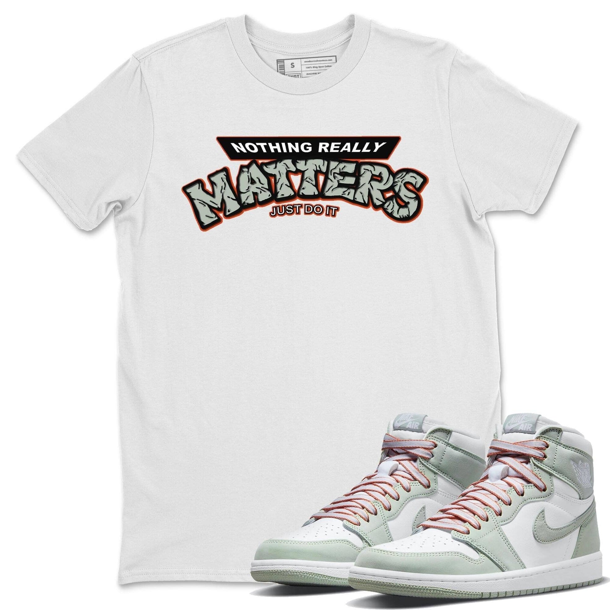 Jordan 1 Seafoam Sneaker Match Tees Nothing Matters Sneaker Tees Jordan 1 Seafoam Sneaker Release Tees Unisex Shirts