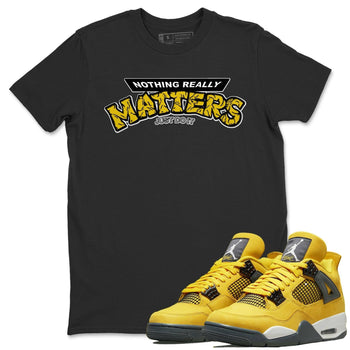 Jordan 4 Lightning Sneaker Match Tees Nothing Matters Sneaker Tees Jordan 4 Lightning Sneaker Release Tees Unisex Shirts