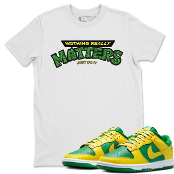 Dunk Reverse Brazil Sneaker Match Tees Nothing Matters Sneaker Tees Dunk Reverse Brazil Sneaker Release Tees Unisex Shirts