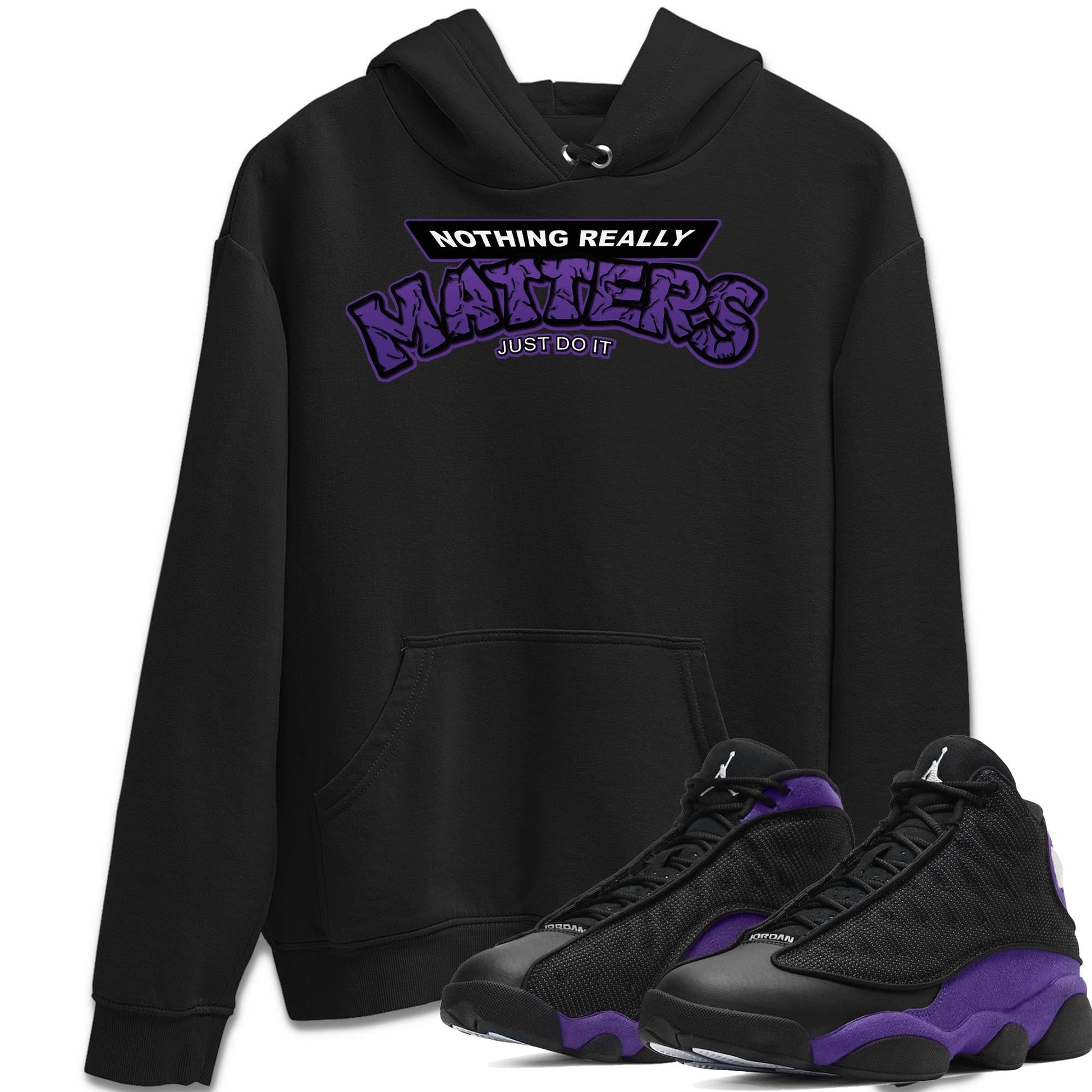 Jordan 13 Court Purple Sneaker Match Tees Nothing Matters Sneaker Tees Jordan 13 Court Purple Sneaker Release Tees Unisex Shirts
