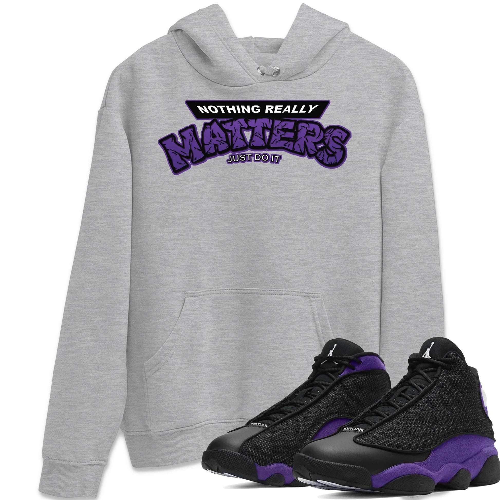 Jordan 13 Court Purple Sneaker Match Tees Nothing Matters Sneaker Tees Jordan 13 Court Purple Sneaker Release Tees Unisex Shirts
