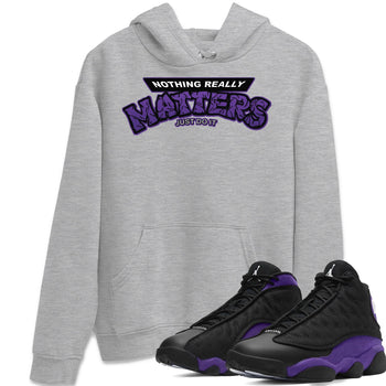 Jordan 13 Court Purple Sneaker Match Tees Nothing Matters Sneaker Tees Jordan 13 Court Purple Sneaker Release Tees Unisex Shirts