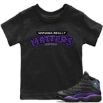 Jordan 13 Court Purple Sneaker Match Tees Nothing Matters Sneaker Tees Jordan 13 Court Purple Sneaker Release Tees Kids Shirts