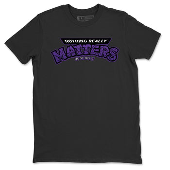 Jordan 13 Court Purple Sneaker Match Tees Nothing Matters Sneaker Tees Jordan 13 Court Purple Sneaker Release Tees Unisex Shirts