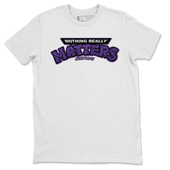 Jordan 13 Court Purple Sneaker Match Tees Nothing Matters Sneaker Tees Jordan 13 Court Purple Sneaker Release Tees Unisex Shirts