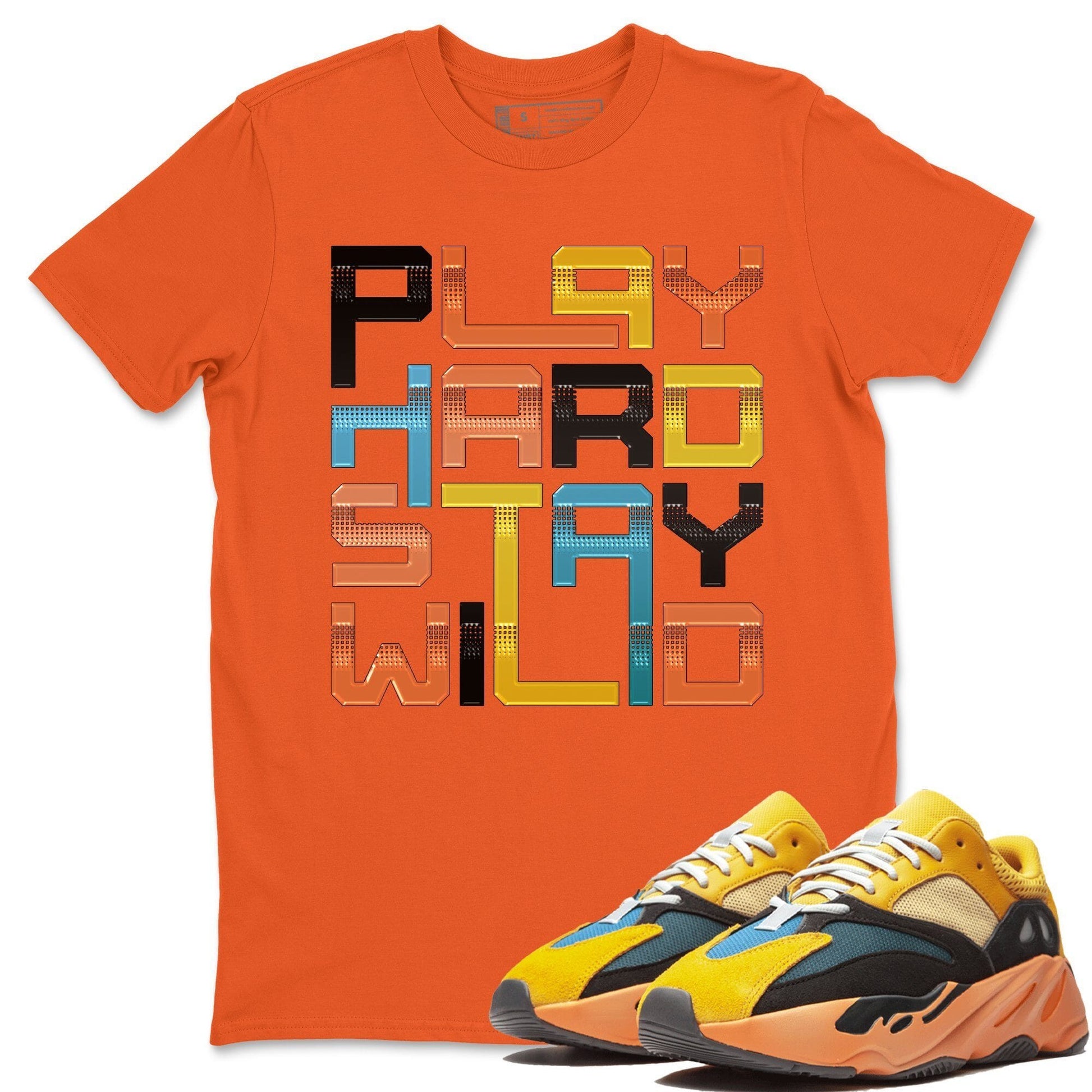 Yeezy 700 Sun Sneaker Match Tees Play Hard Stay Wild Sneaker Tees Yeezy 700 Sun Sneaker Release Tees Unisex Shirts