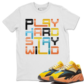 Yeezy 700 Sun Sneaker Match Tees Play Hard Stay Wild Sneaker Tees Yeezy 700 Sun Sneaker Release Tees Unisex Shirts