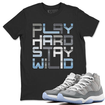 Jordan 11 Cool Grey Sneaker Match Tees Play Hard Stay Wild Sneaker Tees Jordan 11 Cool Grey Sneaker Release Tees Unisex Shirts
