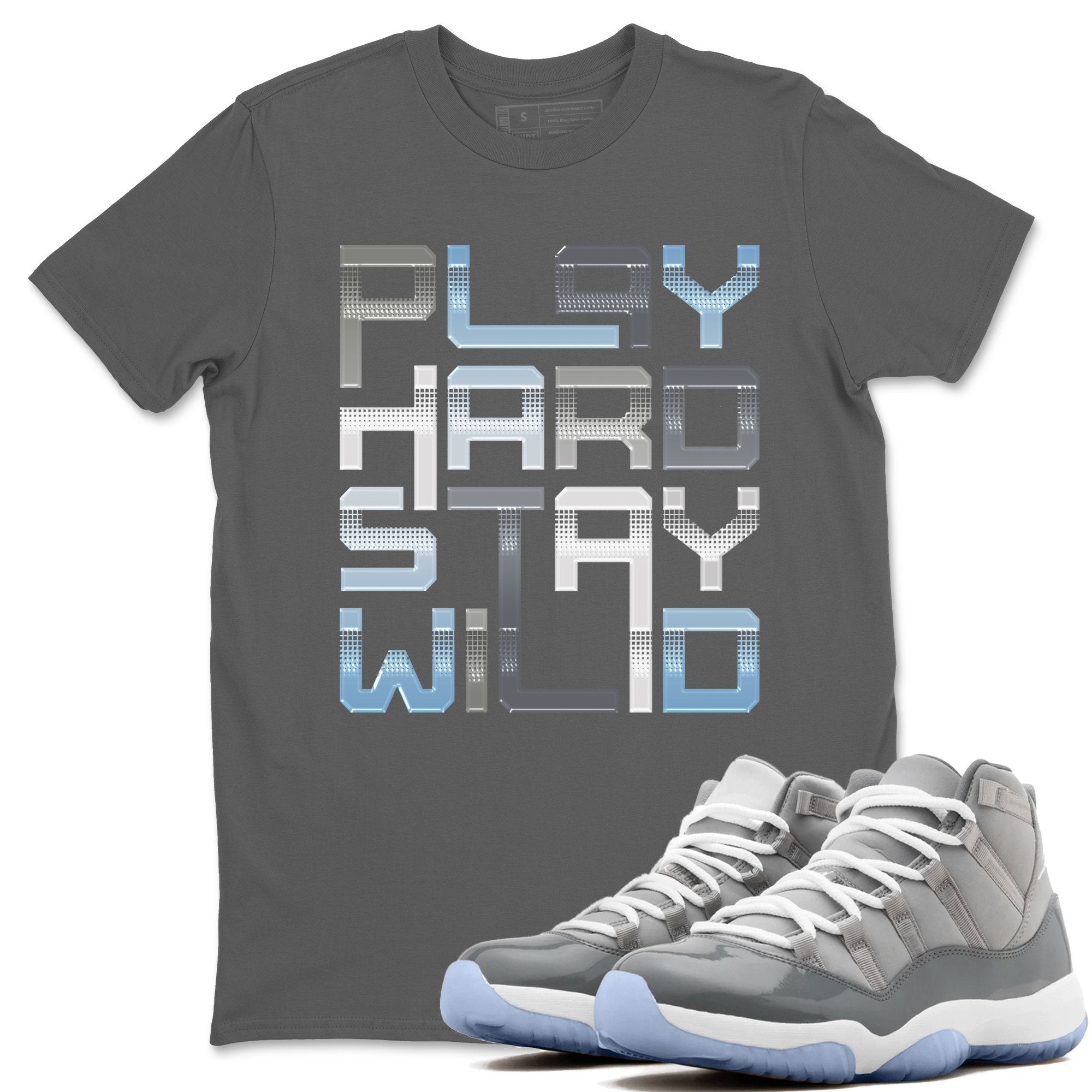 Jordan 11 Cool Grey Sneaker Match Tees Play Hard Stay Wild Sneaker Tees Jordan 11 Cool Grey Sneaker Release Tees Unisex Shirts