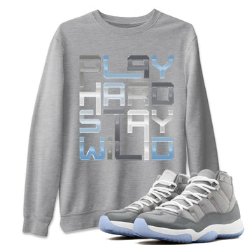Jordan 11 Cool Grey Sneaker Match Tees Play Hard Stay Wild Sneaker Tees Jordan 11 Cool Grey Sneaker Release Tees Unisex Shirts