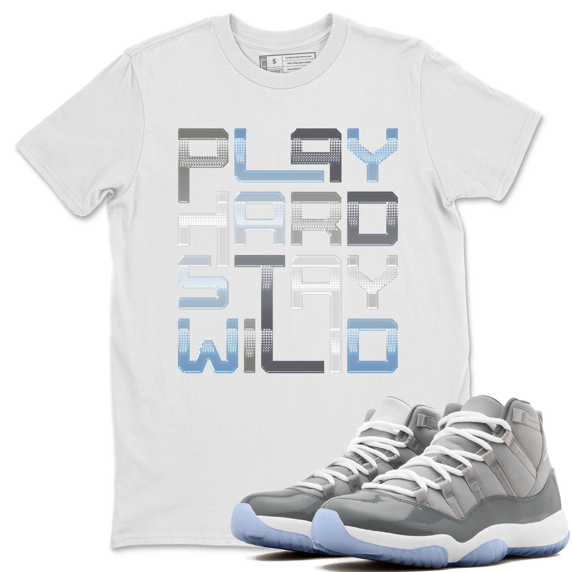Jordan 11 Cool Grey Sneaker Match Tees Play Hard Stay Wild Sneaker Tees Jordan 11 Cool Grey Sneaker Release Tees Unisex Shirts