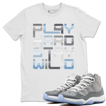 Jordan 11 Cool Grey Sneaker Match Tees Play Hard Stay Wild Sneaker Tees Jordan 11 Cool Grey Sneaker Release Tees Unisex Shirts