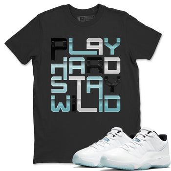 Jordan 11 Legend Blue Sneaker Match Tees Play Hard Stay Wild Sneaker Tees Jordan 11 Legend Blue Sneaker Release Tees Unisex Shirts