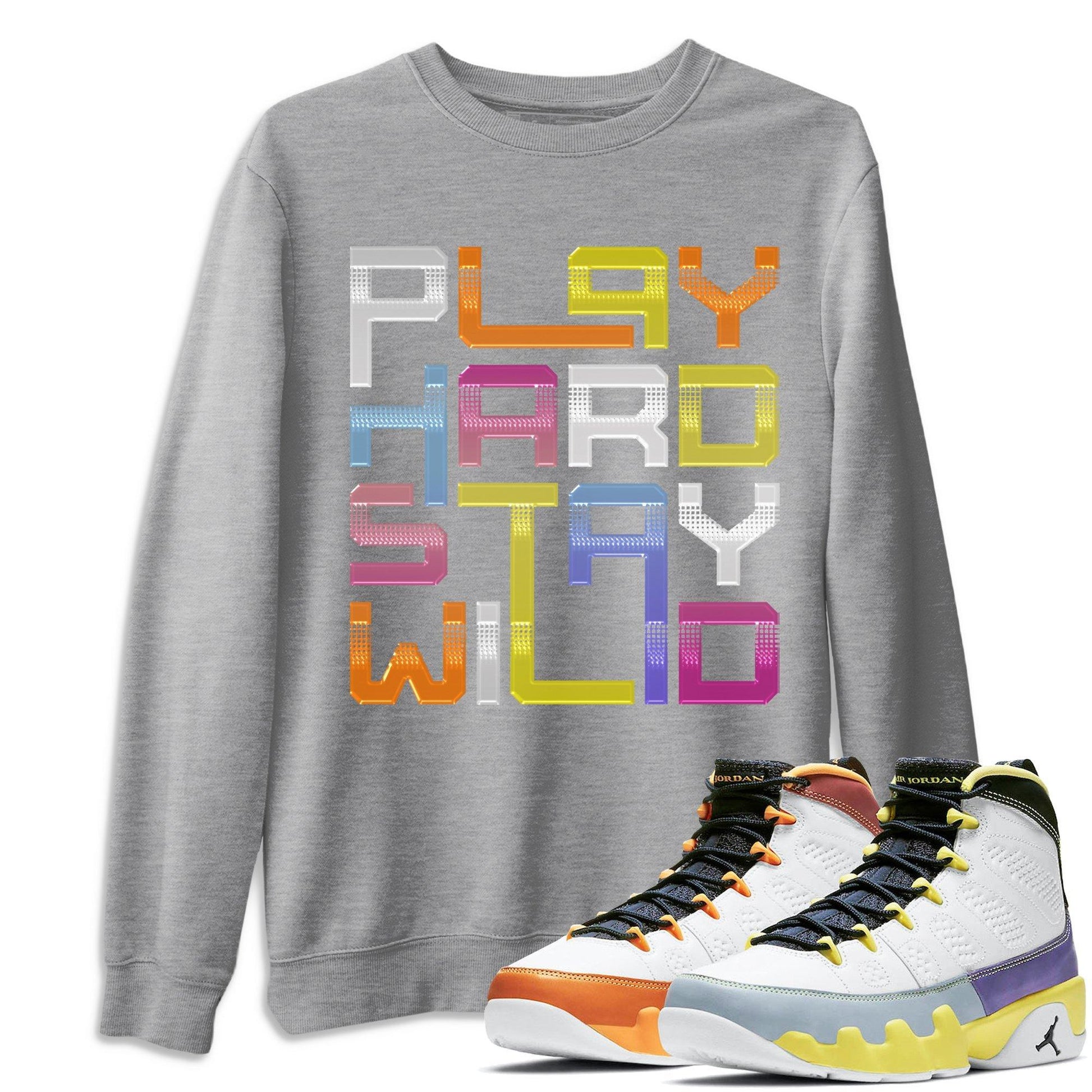 Jordan 9 Change The World Sneaker Match Tees Play Hard Stay Wild Sneaker Tees Jordan 9 Change The World Sneaker Release Tees Unisex Shirts
