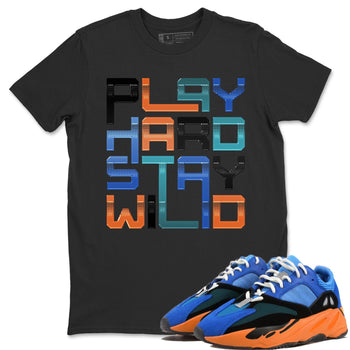 Yeezy 700 Bright Blue Sneaker Match Tees Play Hard Stay Wild Sneaker Tees Yeezy 700 Bright Blue Sneaker Release Tees Unisex Shirts