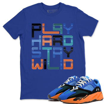 Yeezy 700 Bright Blue Sneaker Match Tees Play Hard Stay Wild Sneaker Tees Yeezy 700 Bright Blue Sneaker Release Tees Unisex Shirts