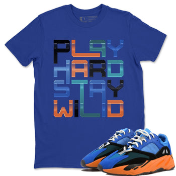 Yeezy 700 Bright Blue Sneaker Match Tees Play Hard Stay Wild Sneaker Tees Yeezy 700 Bright Blue Sneaker Release Tees Unisex Shirts