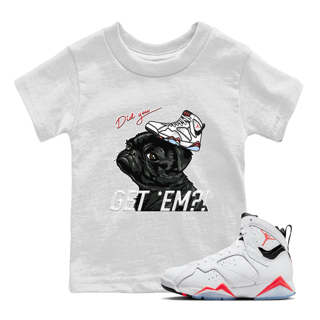 Air Jordan 7 White Infrared shirt to match jordans Pug Get Em sneaker tees White Infrared 7s SNRT Sneaker Release Tees Baby Toddler White 1 T-Shirt