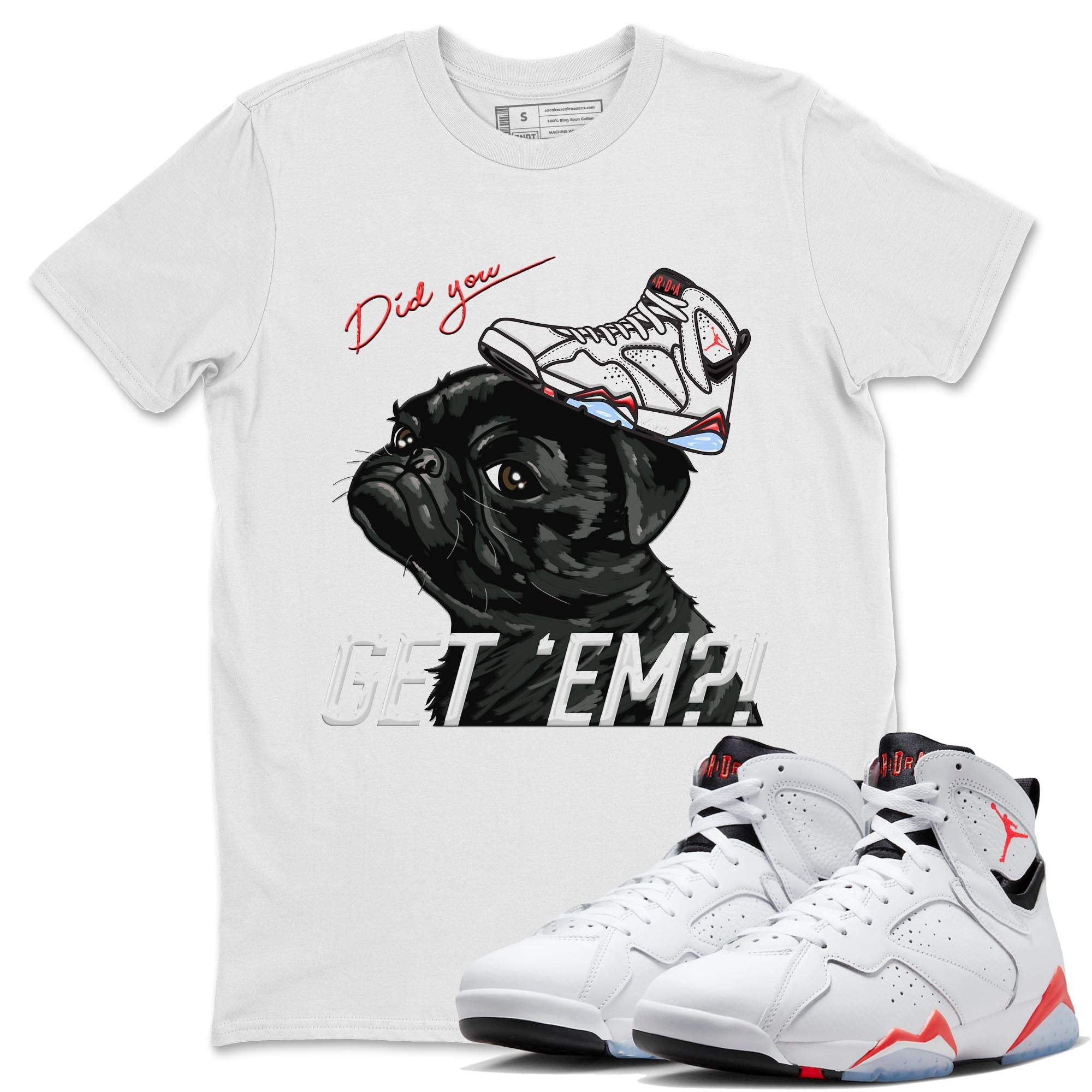 Air Jordan 7 White Infrared shirt to match jordans Pug Get Em sneaker tees White Infrared 7s SNRT Sneaker Release Tees Unisex White 1 T-Shirt