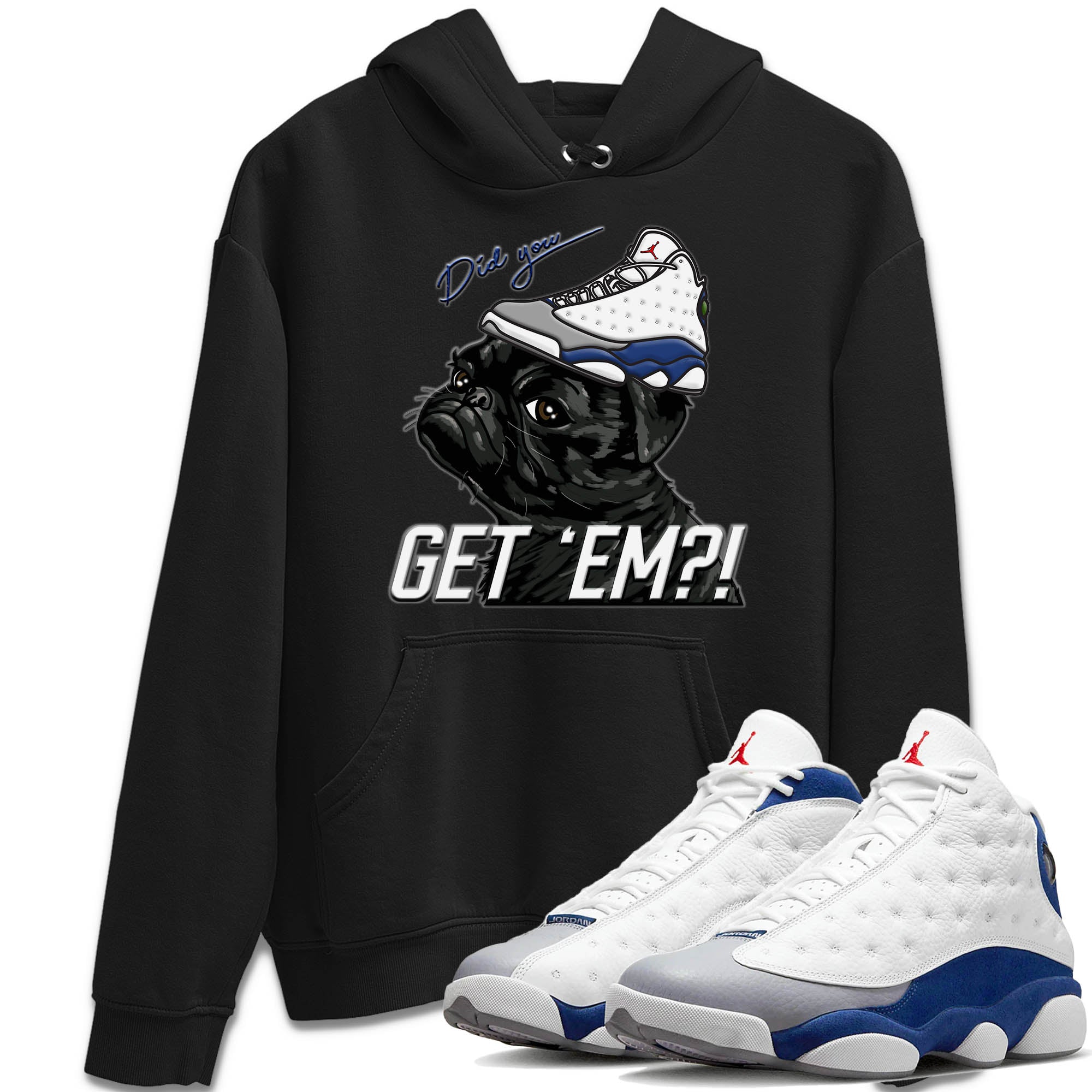 Jordan 13 French Blue Sneaker Match Tees Pug Get Em Sneaker Tees Jordan 13 French Blue Sneaker Release Tees Unisex Shirts