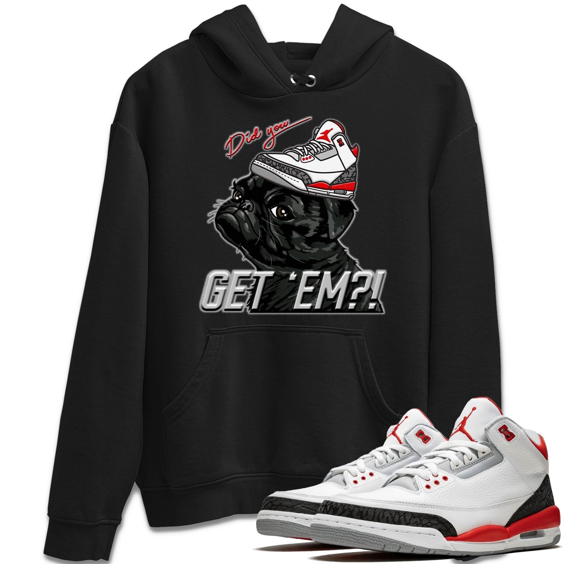 Jordan 3 Fire Red Sneaker Match Tees Pug Get Em Sneaker Tees Jordan 3 Fire Red Sneaker Release Tees Unisex Shirts