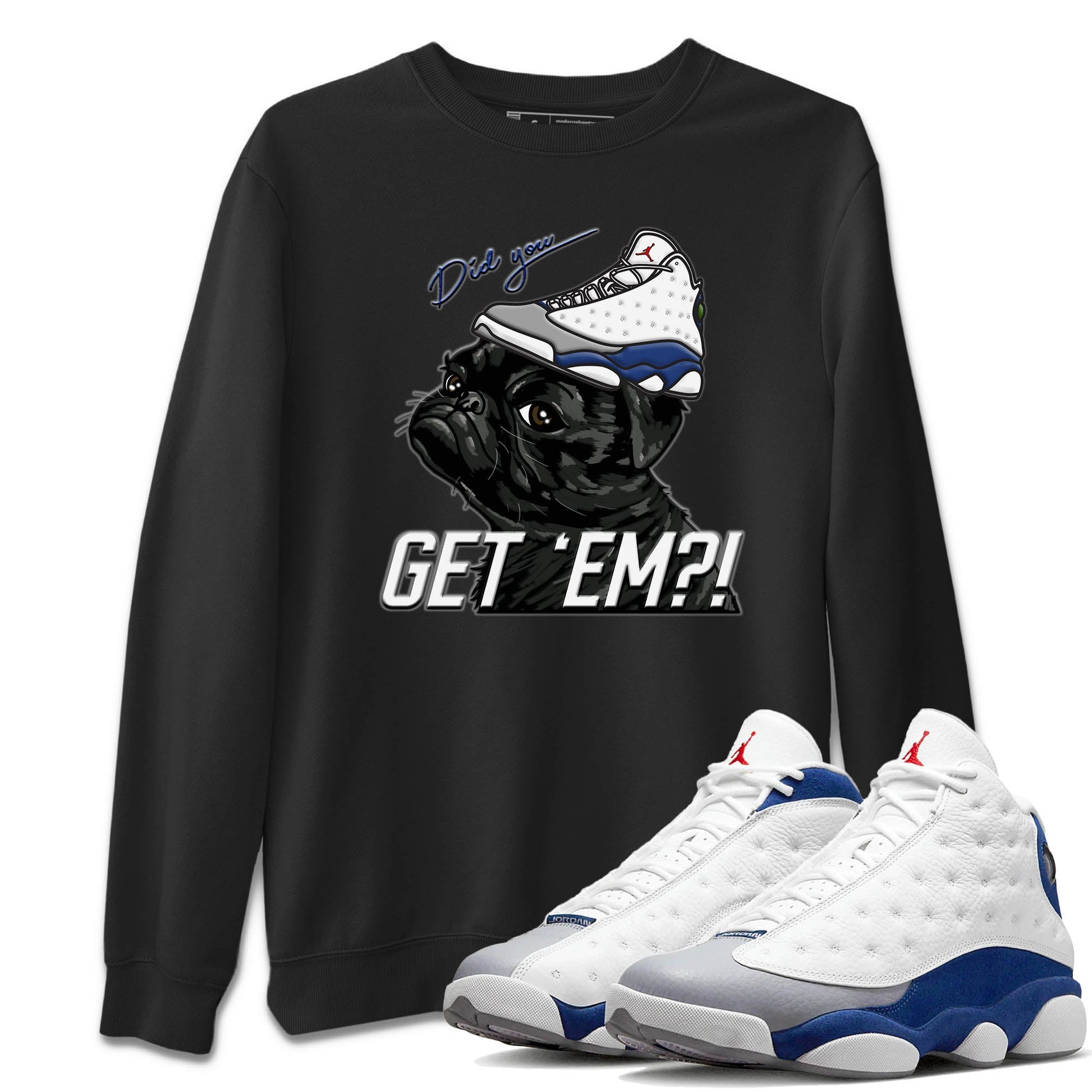 Jordan 13 French Blue Sneaker Match Tees Pug Get Em Sneaker Tees Jordan 13 French Blue Sneaker Release Tees Unisex Shirts