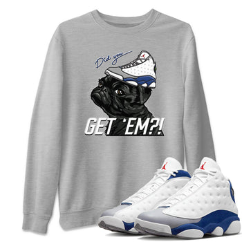 Jordan 13 French Blue Sneaker Match Tees Pug Get Em Sneaker Tees Jordan 13 French Blue Sneaker Release Tees Unisex Shirts