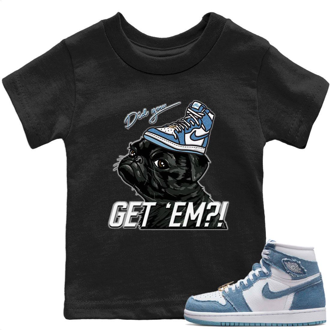 Jordan 1 Denim Sneaker Match Tees Pug Get Em Sneaker Tees Jordan 1 Denim Sneaker Release Tees Kids Shirts