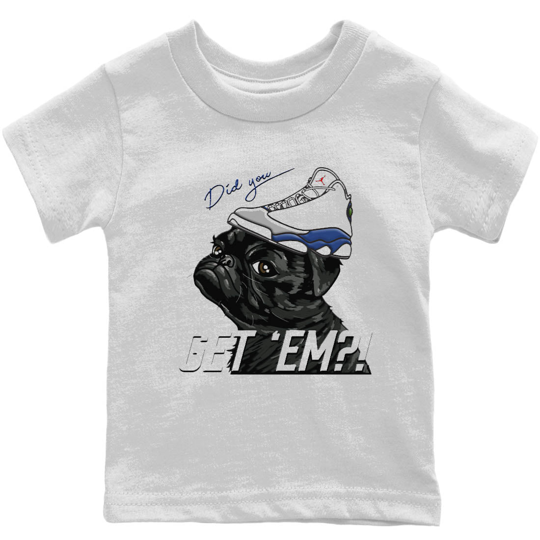 Jordan 13 French Blue Sneaker Match Tees Pug Get Em Sneaker Tees Jordan 13 French Blue Sneaker Release Tees Kids Shirts