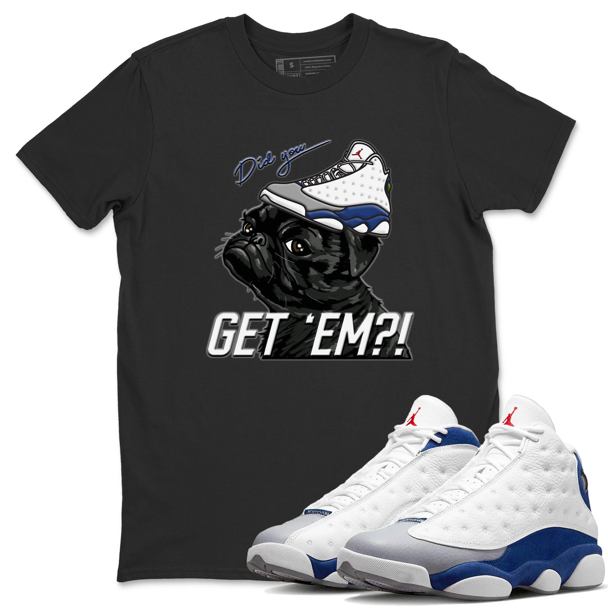 Jordan 13 French Blue Sneaker Match Tees Pug Get Em Sneaker Tees Jordan 13 French Blue Sneaker Release Tees Unisex Shirts