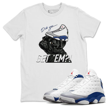 Jordan 13 French Blue Sneaker Match Tees Pug Get Em Sneaker Tees Jordan 13 French Blue Sneaker Release Tees Unisex Shirts