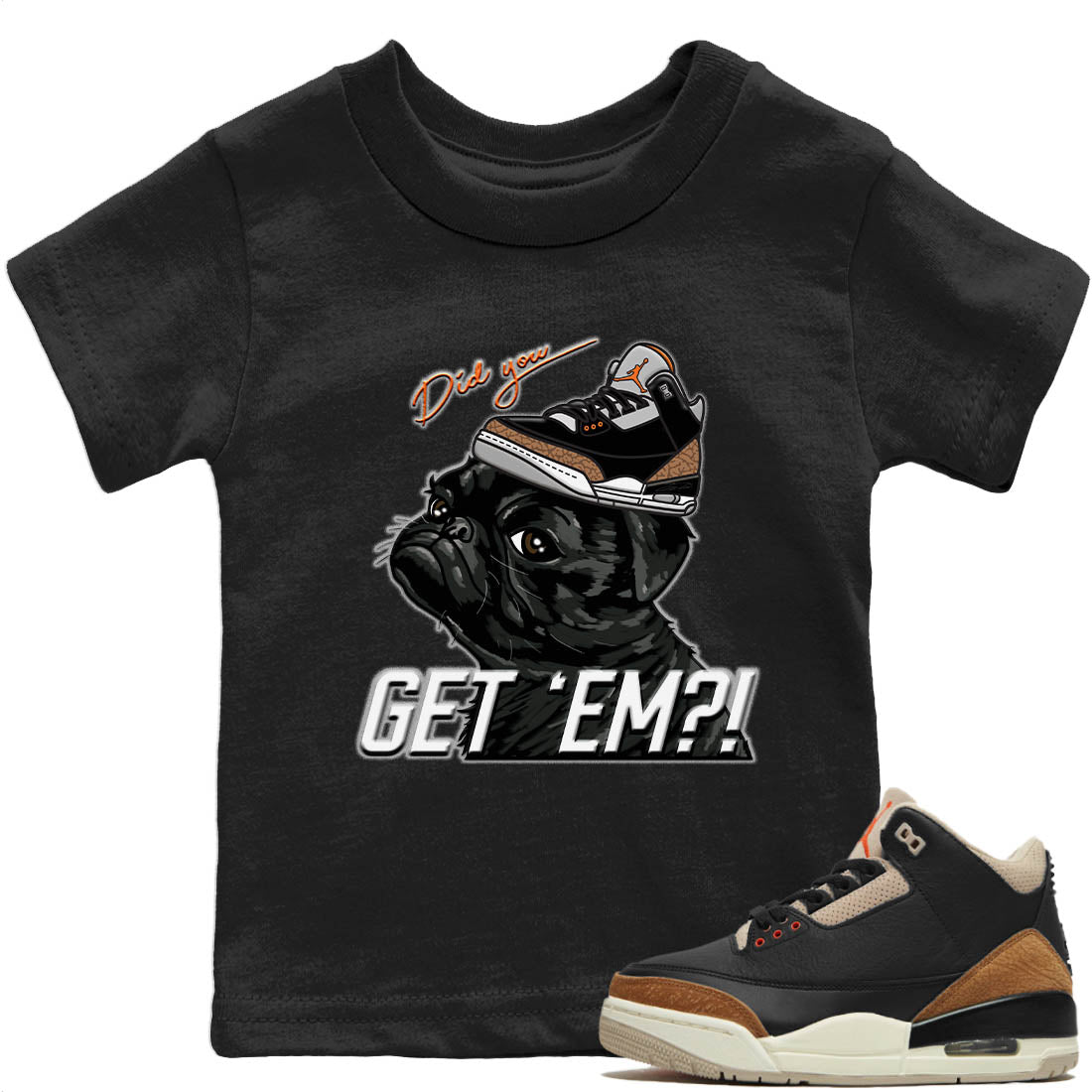 Jordan 3 Desert Elephant Sneaker Match Tees Pug Get Em Sneaker Tees Jordan 3 Desert Elephant Sneaker Release Tees Kids Shirts
