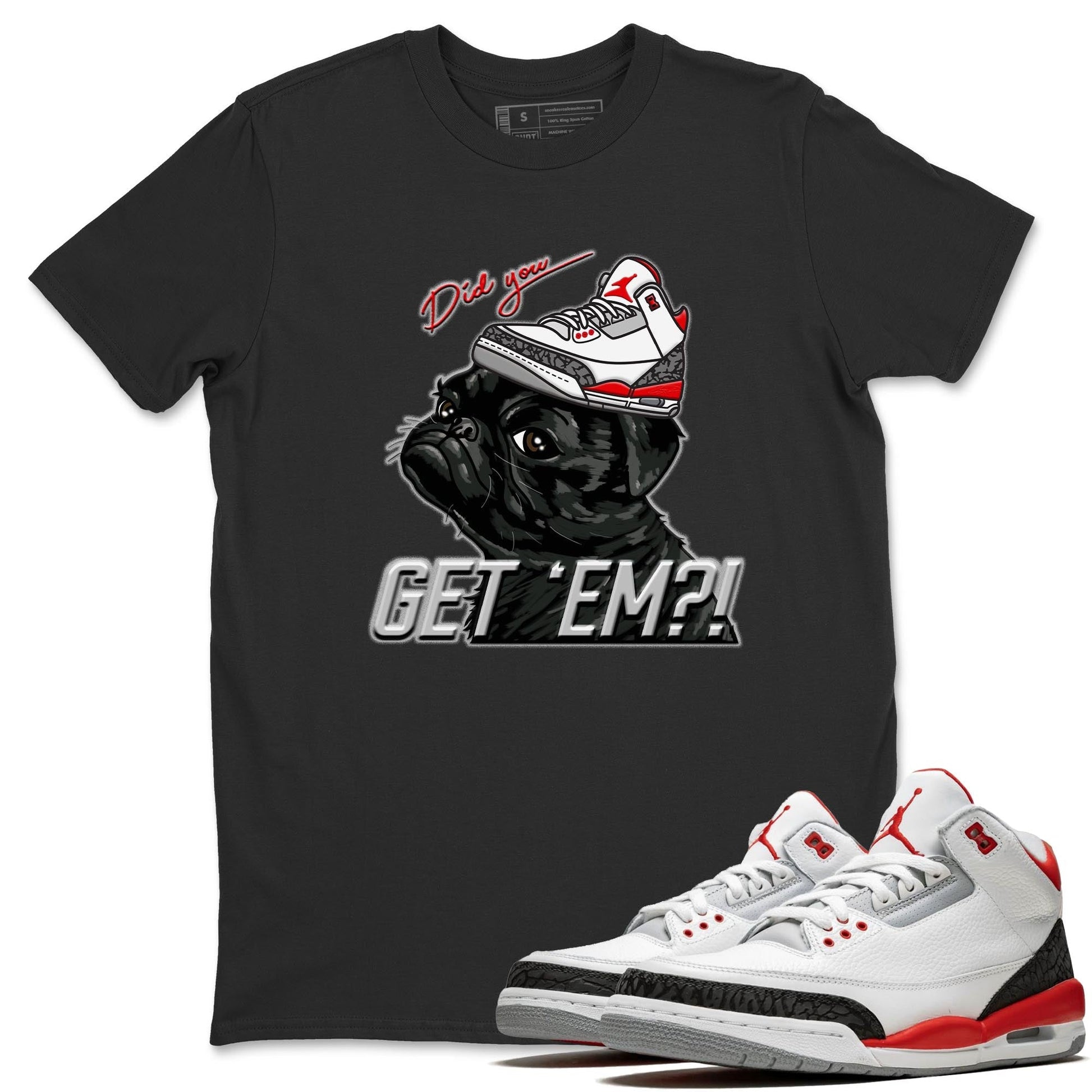 Jordan 3 Fire Red Sneaker Match Tees Pug Get Em Sneaker Tees Jordan 3 Fire Red Sneaker Release Tees Unisex Shirts