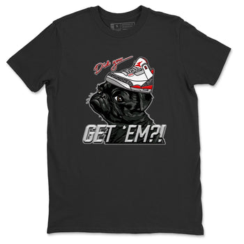 Jordan 3 Fire Red Sneaker Match Tees Pug Get Em Sneaker Tees Jordan 3 Fire Red Sneaker Release Tees Unisex Shirts