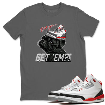Jordan 3 Fire Red Sneaker Match Tees Pug Get Em Sneaker Tees Jordan 3 Fire Red Sneaker Release Tees Unisex Shirts