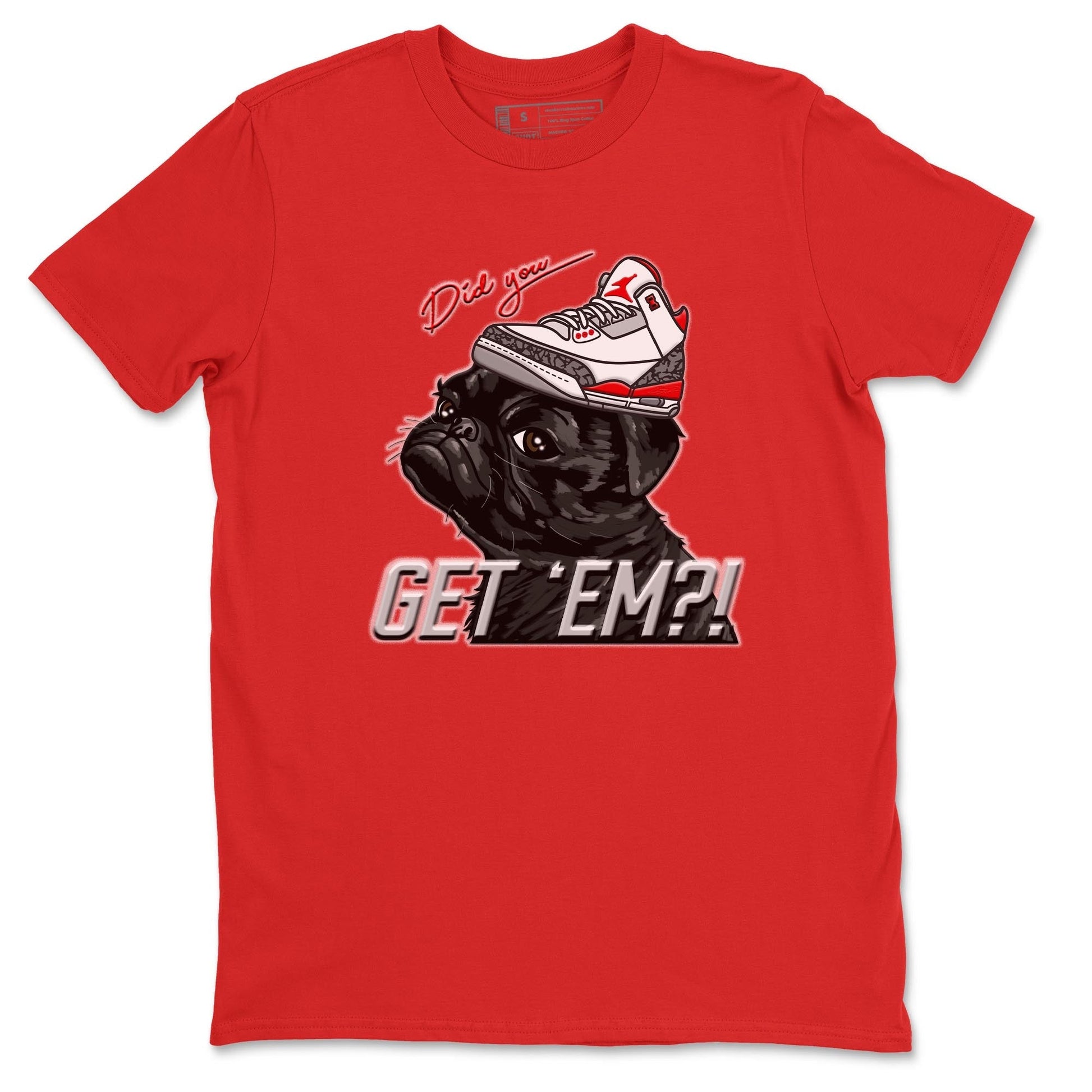 Jordan 3 Fire Red Sneaker Match Tees Pug Get Em Sneaker Tees Jordan 3 Fire Red Sneaker Release Tees Unisex Shirts