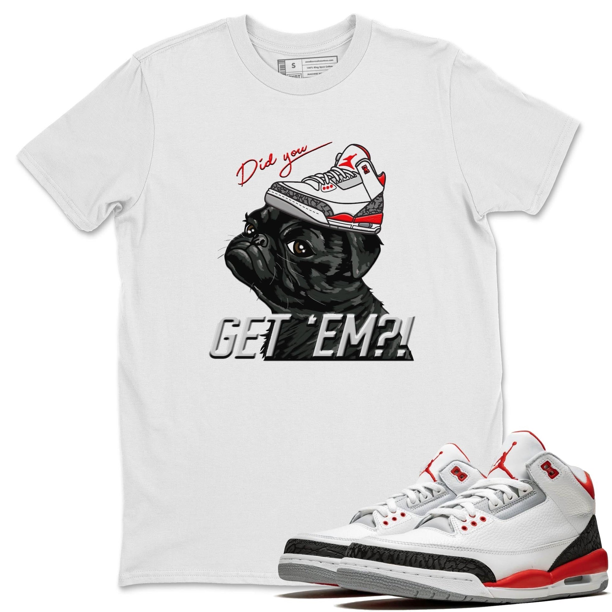 Jordan 3 Fire Red Sneaker Match Tees Pug Get Em Sneaker Tees Jordan 3 Fire Red Sneaker Release Tees Unisex Shirts