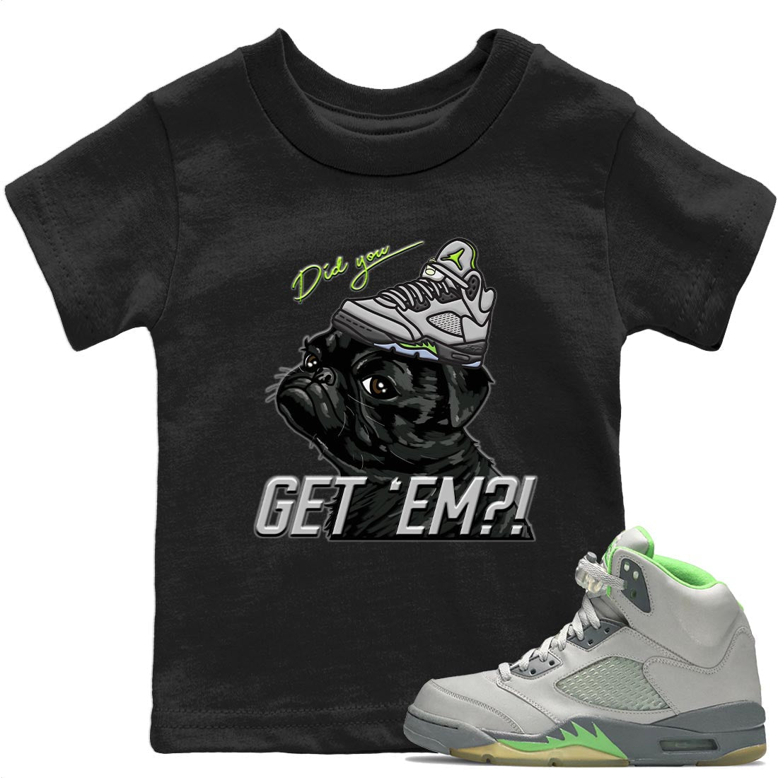 Jordan 5 Green Bean Sneaker Match Tees Pug Get Em Sneaker Tees Jordan 5 Green Bean Sneaker Release Tees Kids Shirts