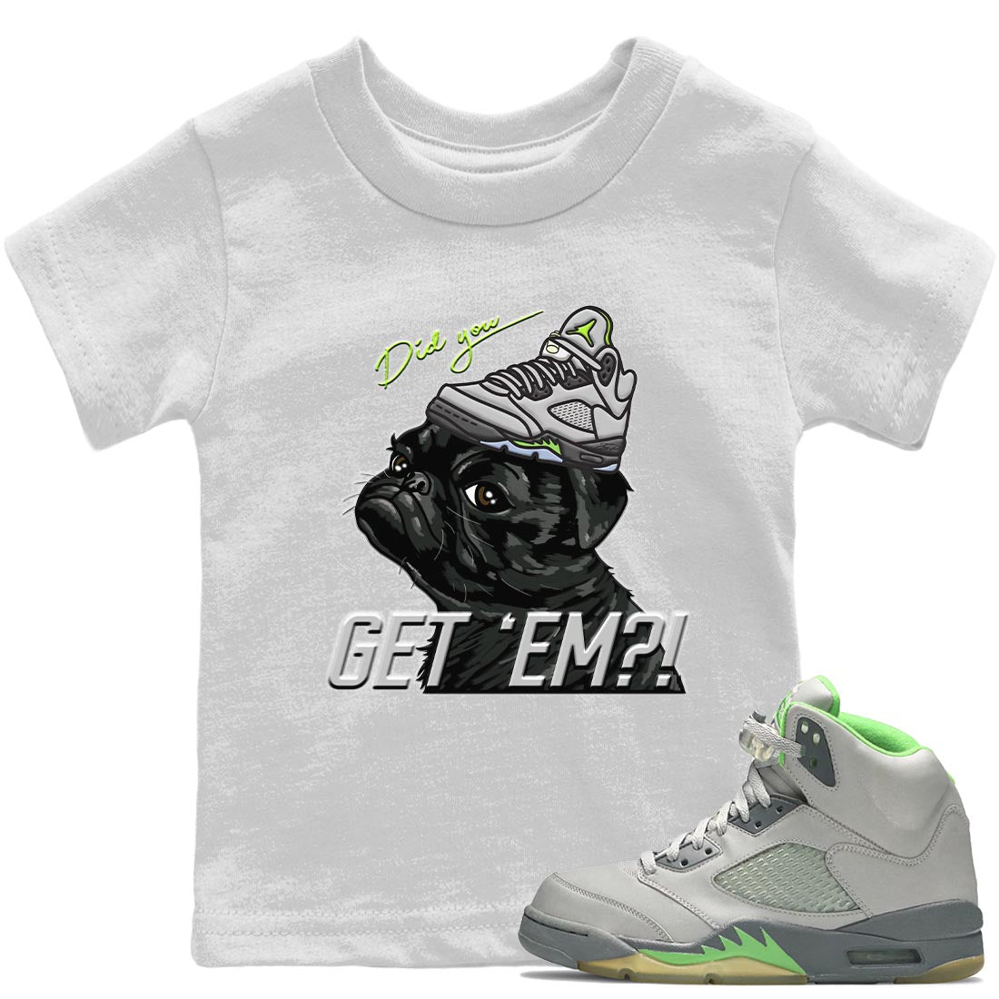 Jordan 5 Green Bean Sneaker Match Tees Pug Get Em Sneaker Tees Jordan 5 Green Bean Sneaker Release Tees Kids Shirts
