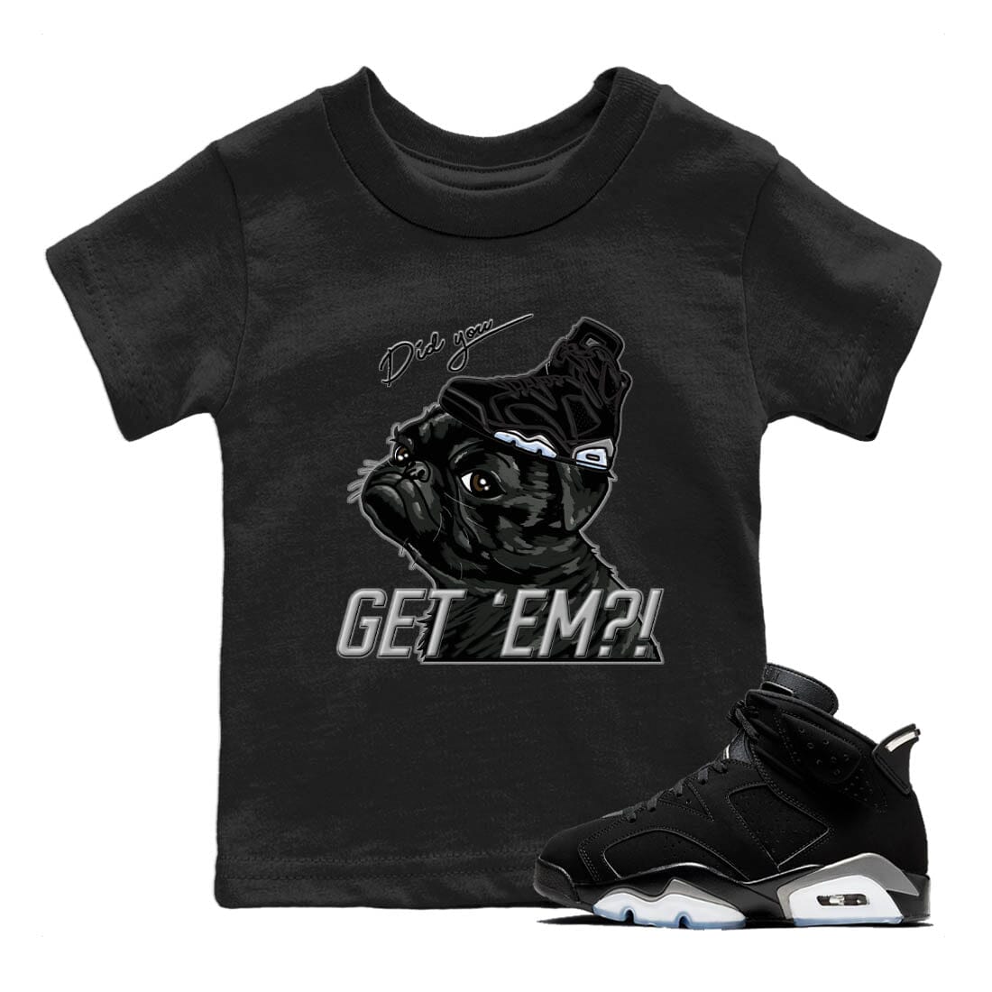Jordan 6 Chrome Sneaker Match Tees Pug get em Sneaker Tees Jordan 6 Chrome Sneaker Release Tees Kids Shirts