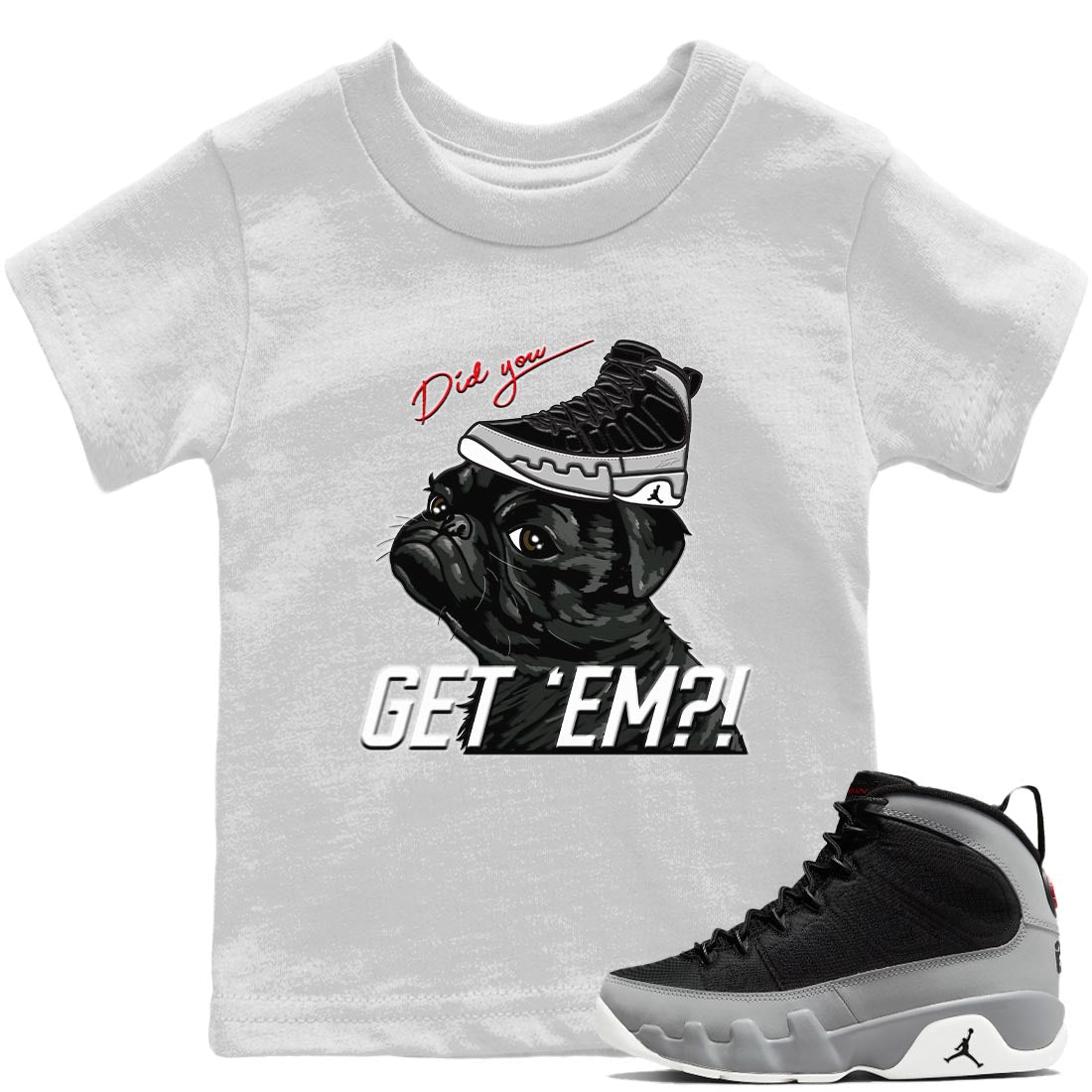 Jordan 9 Particle Grey Sneaker Match Tees Pug Get Em Sneaker Tees Jordan 9 Particle Grey Sneaker Release Tees Kids Shirts