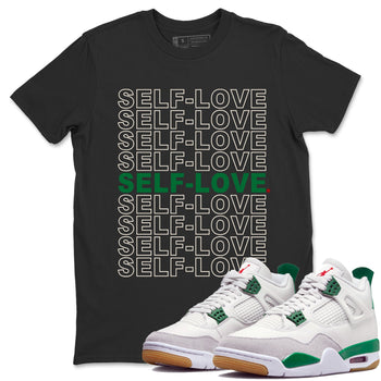 Jordan 4 Pine Green SB Sneaker Match Tees Self Love Sneaker Tees Nike SB Air Jordan 4 Pine Green Sneaker Tees Sneaker Release Shirts Unisex Shirts Black 1
