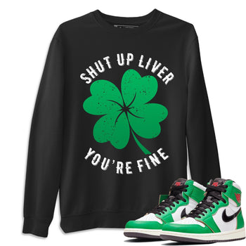 Jordan 1 Lucky Green Sneaker Match Tees Shut Up Liver You're Fine Sneaker Tees Jordan 1 Lucky Green Sneaker Release Tees Unisex Shirts