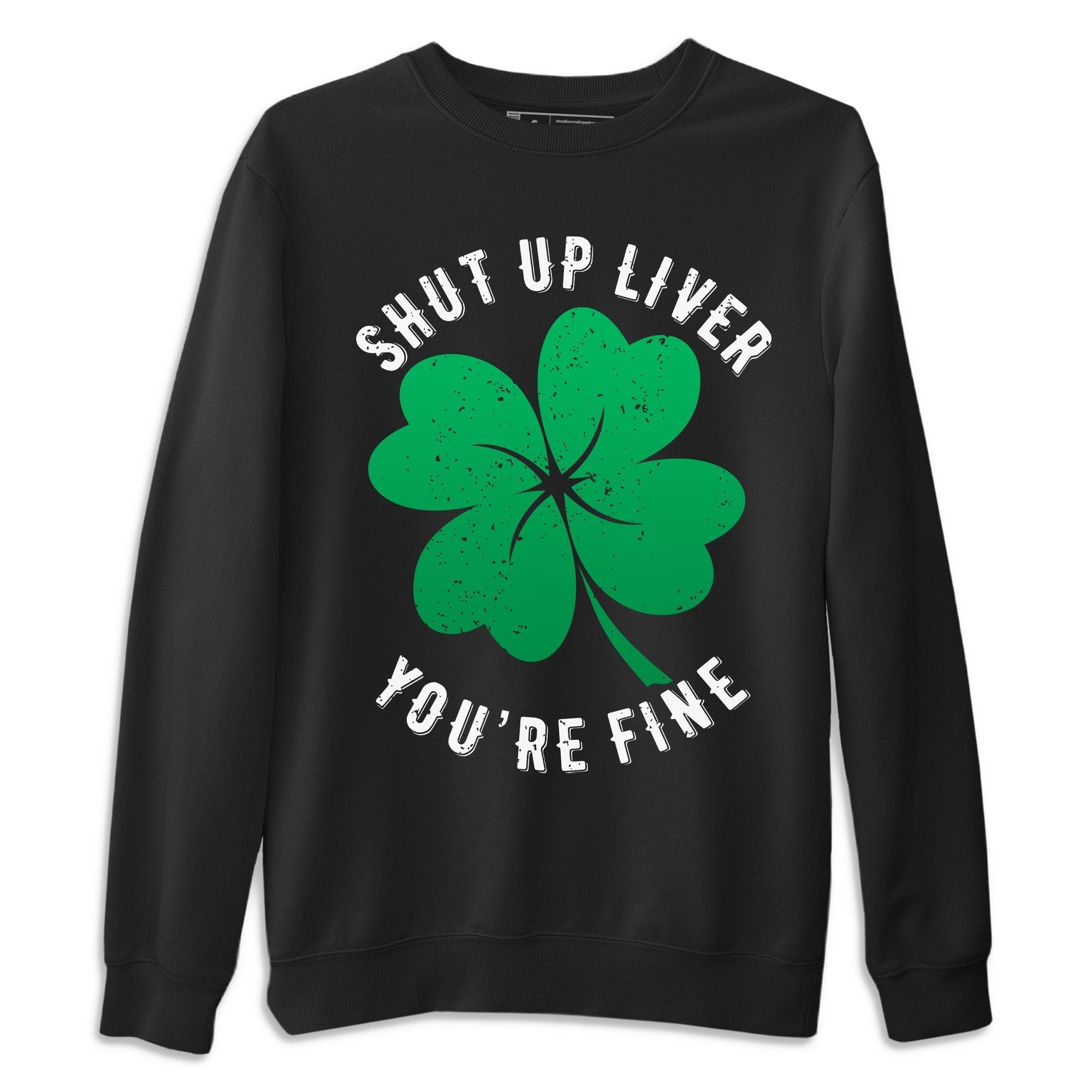 Jordan 1 Lucky Green Sneaker Match Tees Shut Up Liver You're Fine Sneaker Tees Jordan 1 Lucky Green Sneaker Release Tees Unisex Shirts