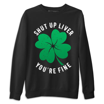 Jordan 1 Lucky Green Sneaker Match Tees Shut Up Liver You're Fine Sneaker Tees Jordan 1 Lucky Green Sneaker Release Tees Unisex Shirts