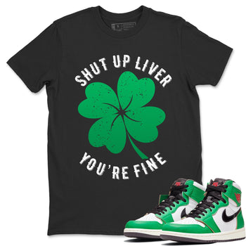 Jordan 1 Lucky Green Sneaker Match Tees Shut Up Liver You're Fine Sneaker Tees Jordan 1 Lucky Green Sneaker Release Tees Unisex Shirts
