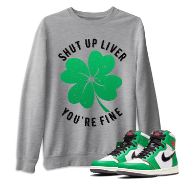 Jordan 1 Lucky Green Sneaker Match Tees Shut Up Liver You're Fine Sneaker Tees Jordan 1 Lucky Green Sneaker Release Tees Unisex Shirts