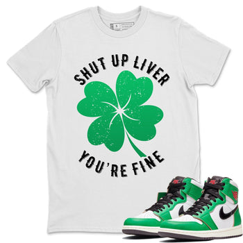 Jordan 1 Lucky Green Sneaker Match Tees Shut Up Liver You're Fine Sneaker Tees Jordan 1 Lucky Green Sneaker Release Tees Unisex Shirts