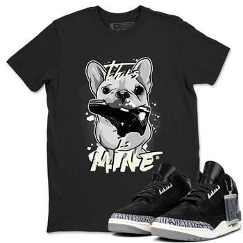 Air Jordan 3 Off Noir shirt to match jordans This Is Mine sneaker tees Air Jordan 3 Retro Off Noir SNRT Sneaker Tees Unisex Black 1 T-Shirt