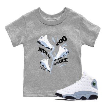 Air Jordan 13 Blue Grey shirt to match jordans Too Much Sauce sneaker tees AJ13 Blue Grey SNRT sneaker release tees baby toddler Heather Grey 1 cotton Shirt